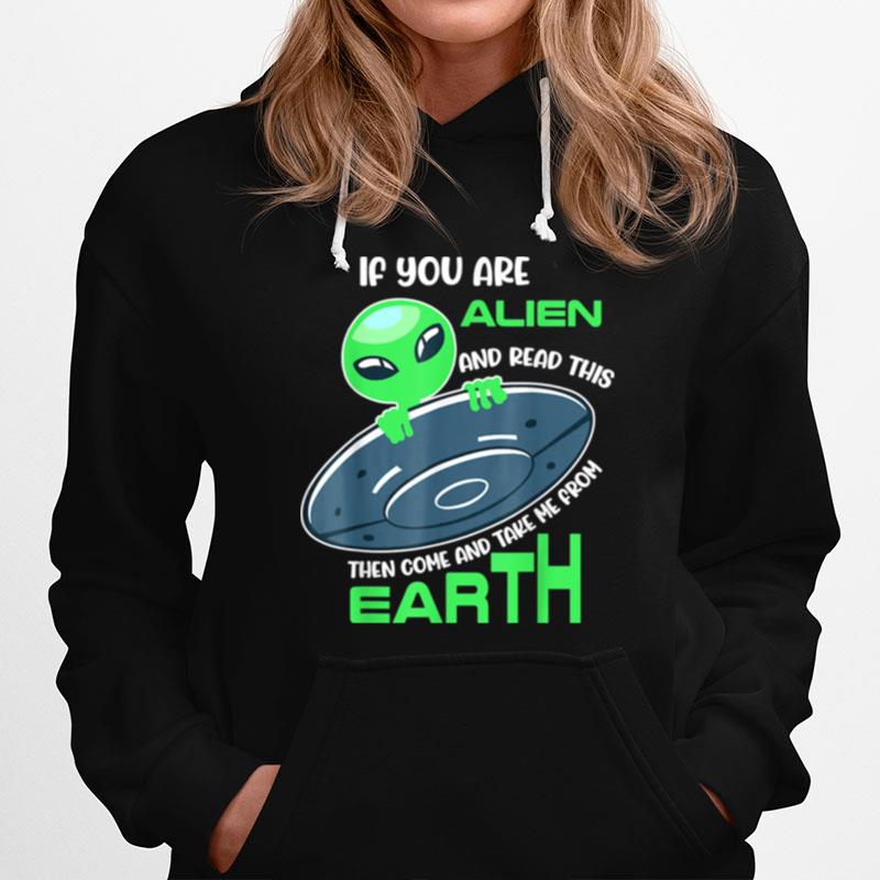 Alien If You Are Alien Come And Take Me From Earth Hoodie