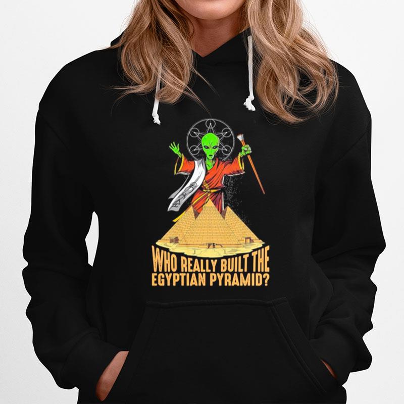 Alien Ufo Who Really Built The Egyptian Pyramid Hoodie