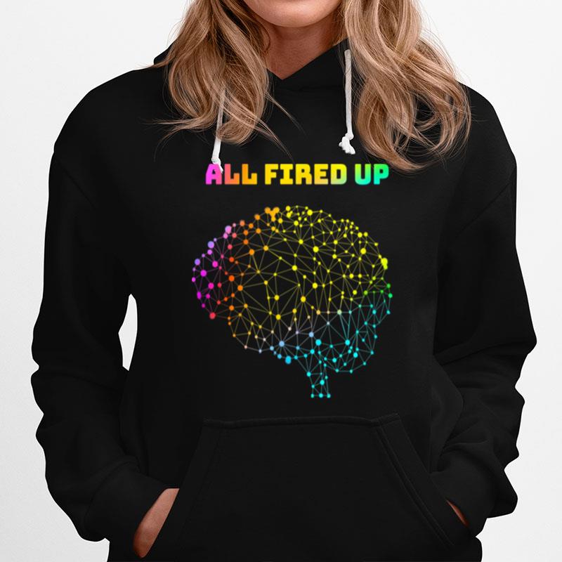 All Fired Up Autism Dyslexia Adhd Neurodiversity Fasd Be You Hoodie