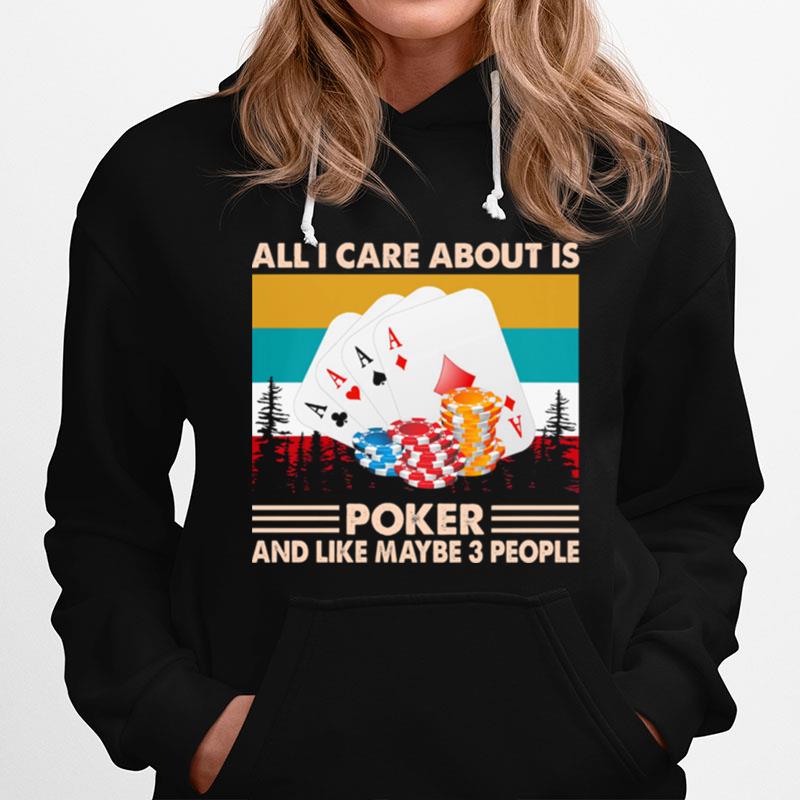 All I Care About Is Poker And Like Maybe 3 People Vintage Hoodie