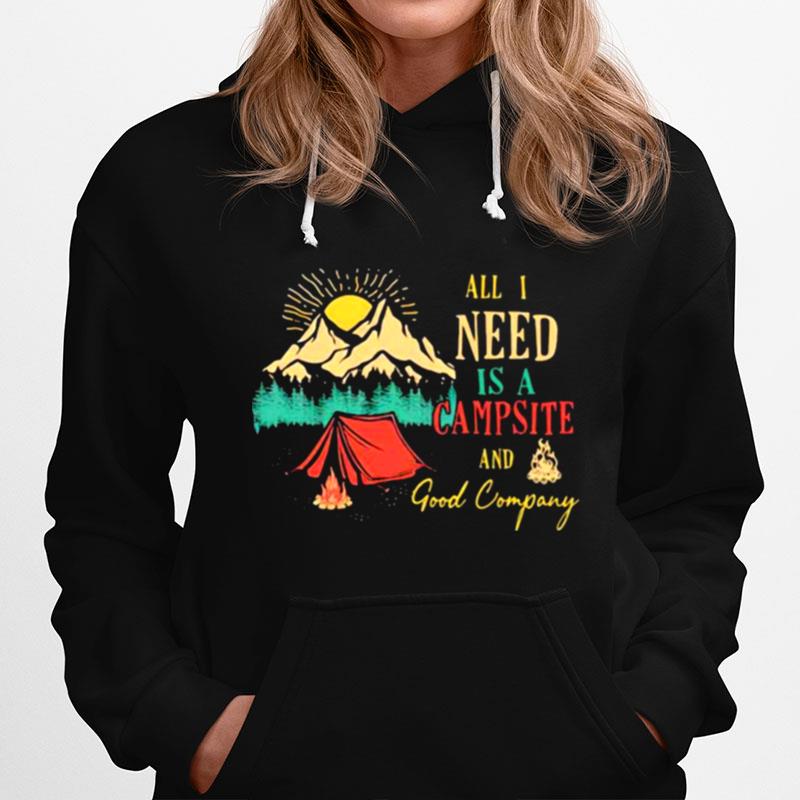 All I Need Is A Campsite And Good Company Hoodie