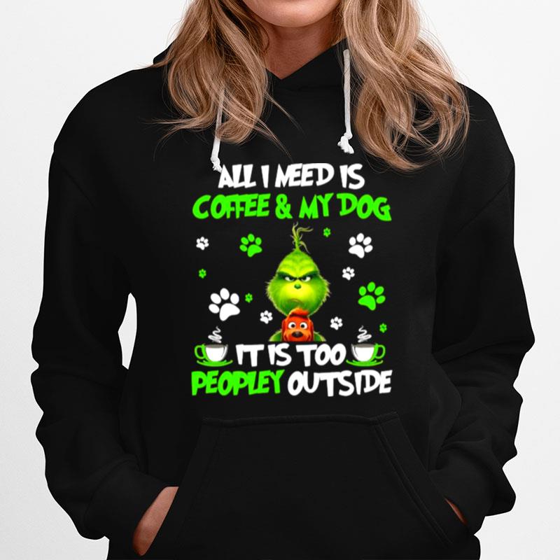 All I Need Is Coffee And My Dog It Too Peopley Outside Grinch Merry Xmas T-Shirt