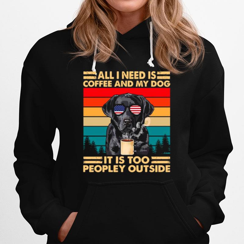 All I Need Is Coffee And My Dog Its Too Peopley Outside Vintage Retro T-Shirt