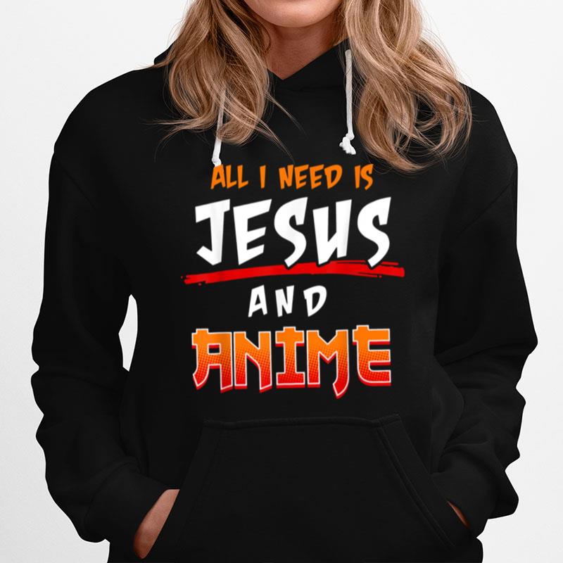 All I Need Is Jesus And Anime Hoodie
