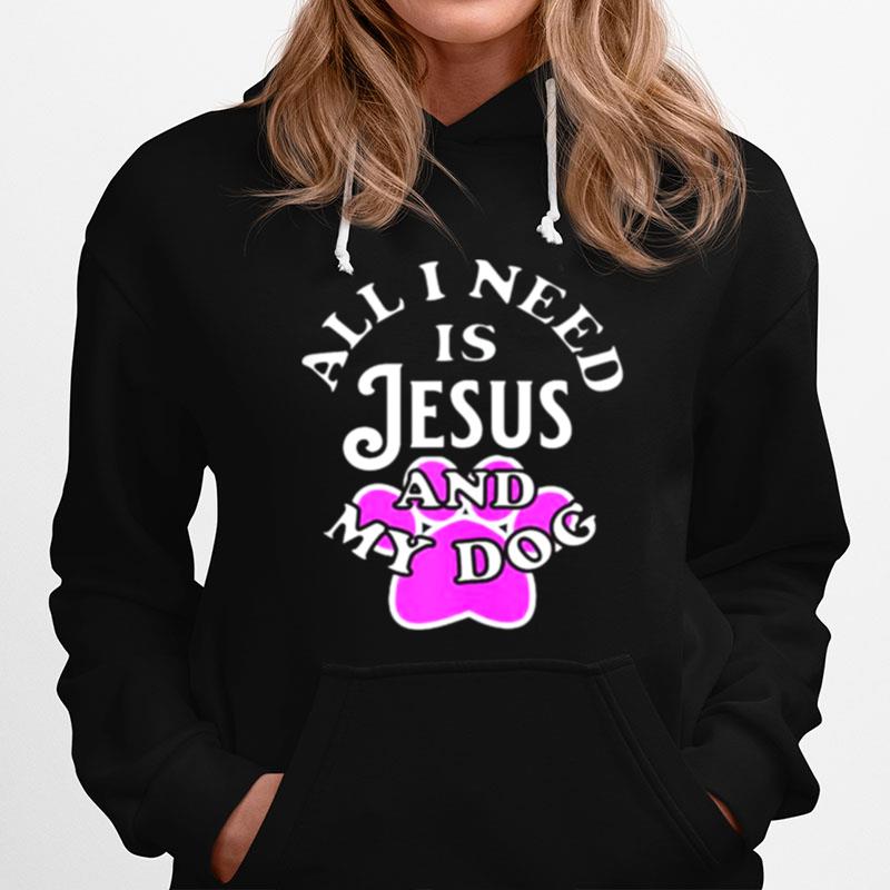 All I Need Is Jesus And My Dog Hoodie