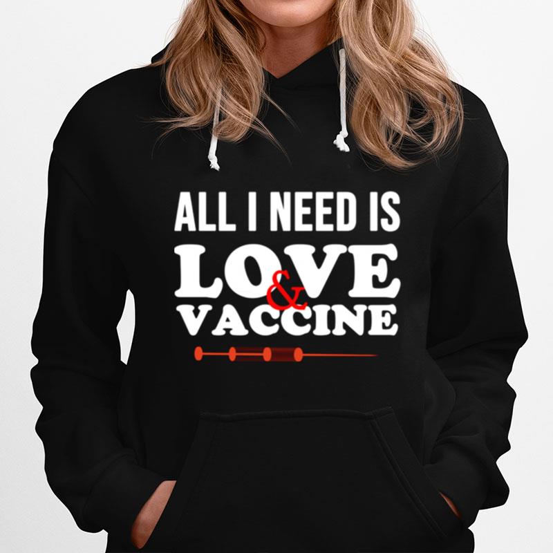 All I Need Is Love And Vaccine Corona Virus Hoodie