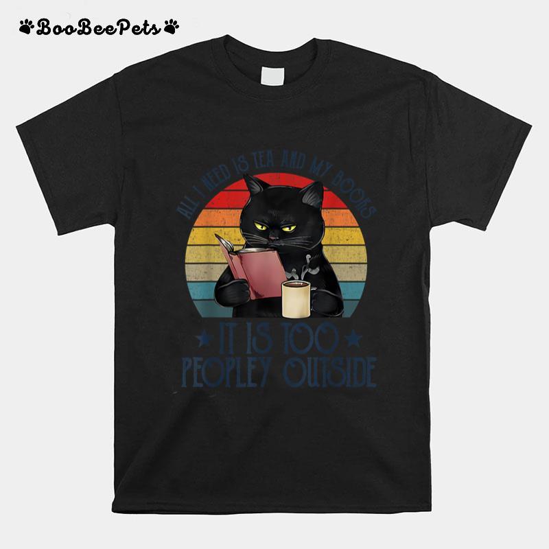 All I Need Is Tea And My Books It Is Too Peopley Funny Cat T-Shirt