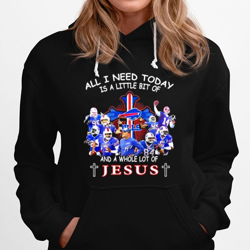 All I Need Today Is A Little Bit Of Bills And A Whole Lot Of Jesus Signatures Hoodie