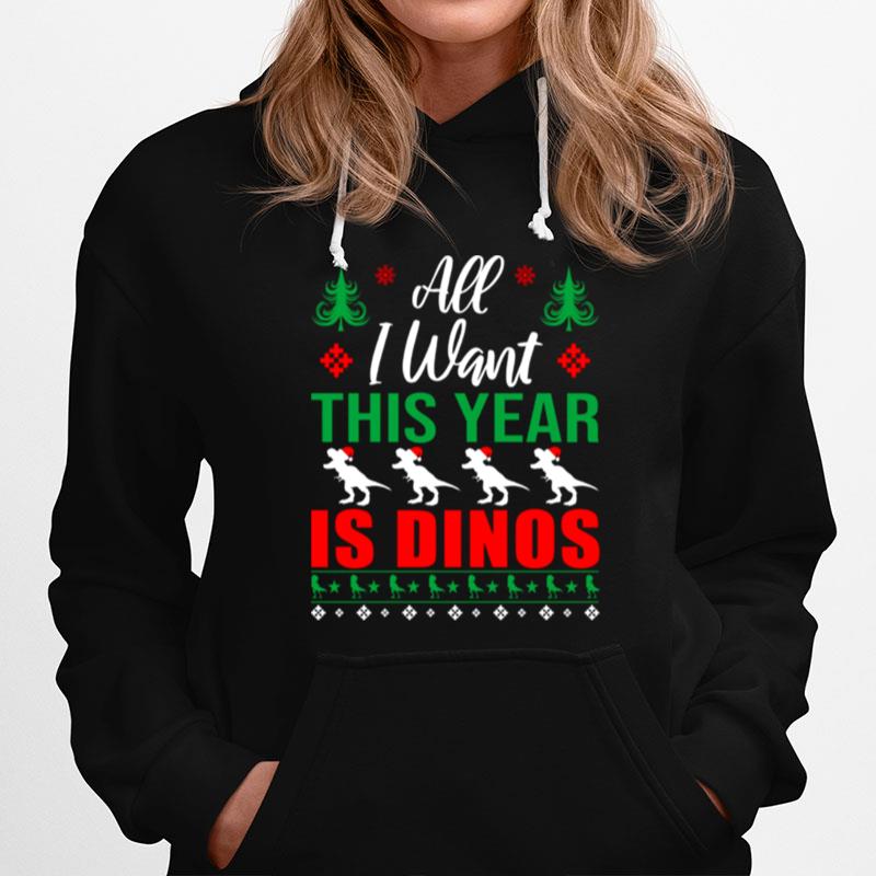 All I Want This Year Is Dinos Christmas Hoodie