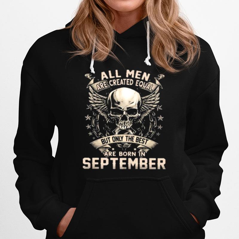 All Men Are Created Equal But Only The Best Are Born In September Skull T-Shirt