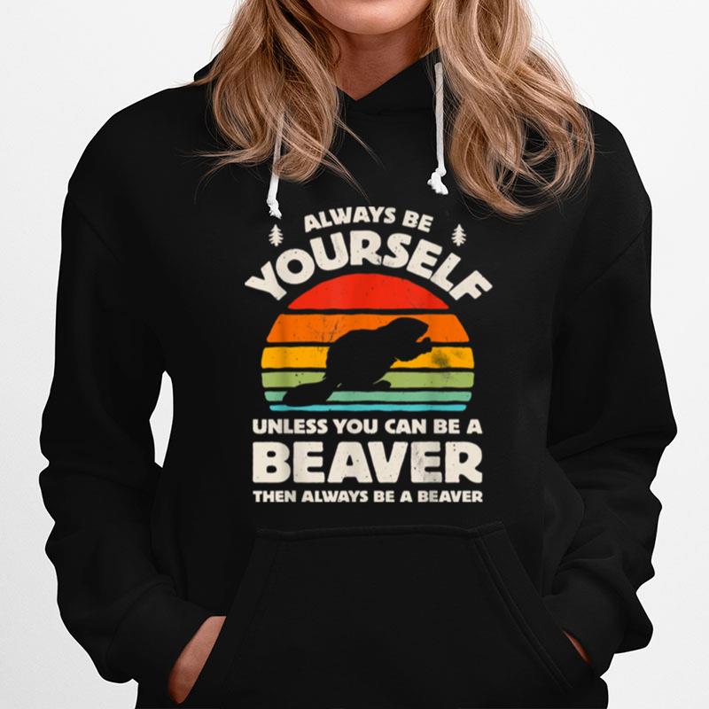 Always Be Yourself Unless You Can Be A Beaver Retro Vintage Hoodie