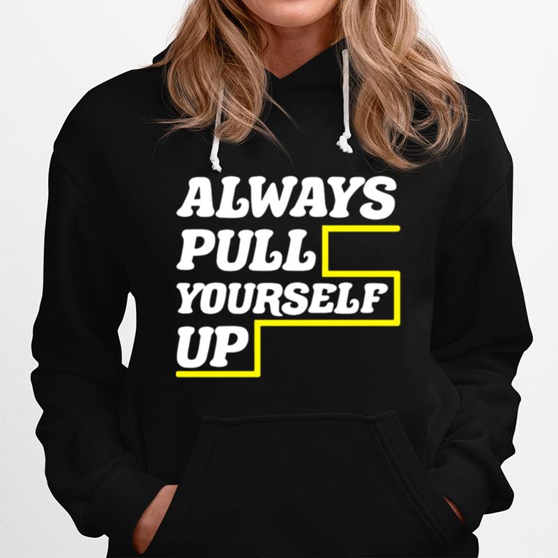 Always Pull Yourself Up Hoodie