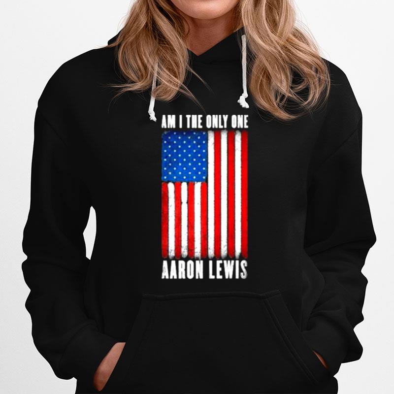 Am I The Only One Aaron Lewis American Flag Hoodie