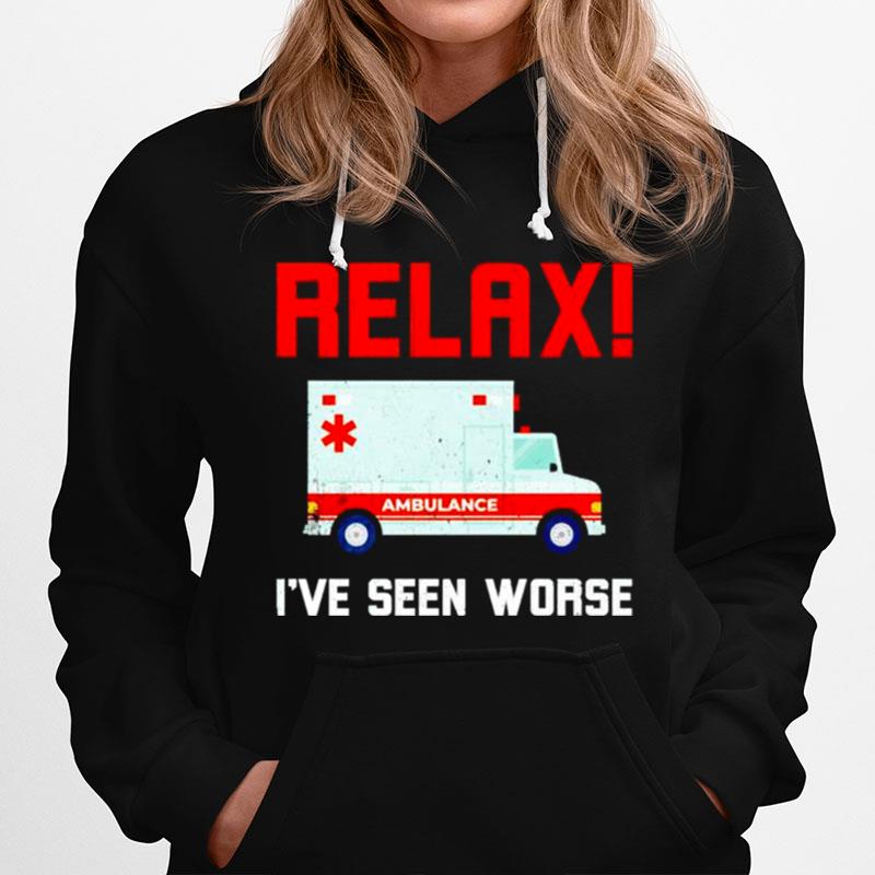 Ambulance Relax Ive Seen Worse Hoodie