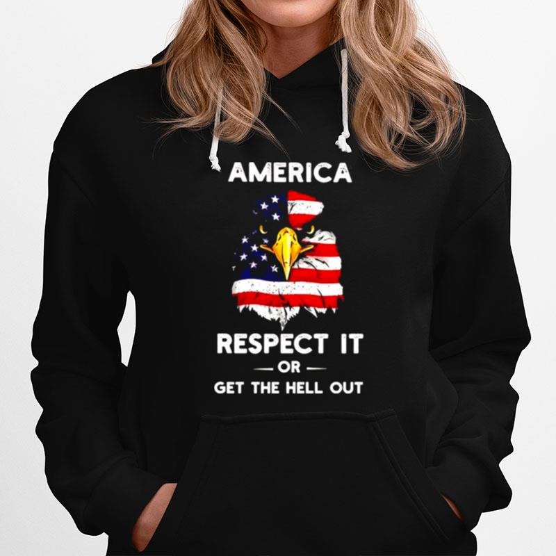 America Respect It Or Get The Hell Out Hoodie