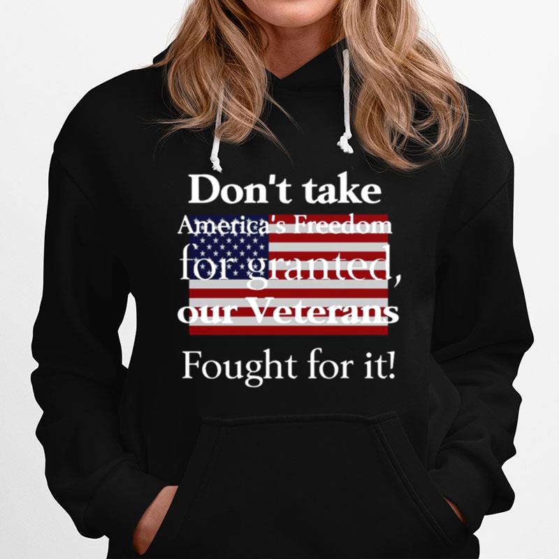 American Flag Dont Take Americas Freedom For Granted Our Veterans Fought For It Hoodie