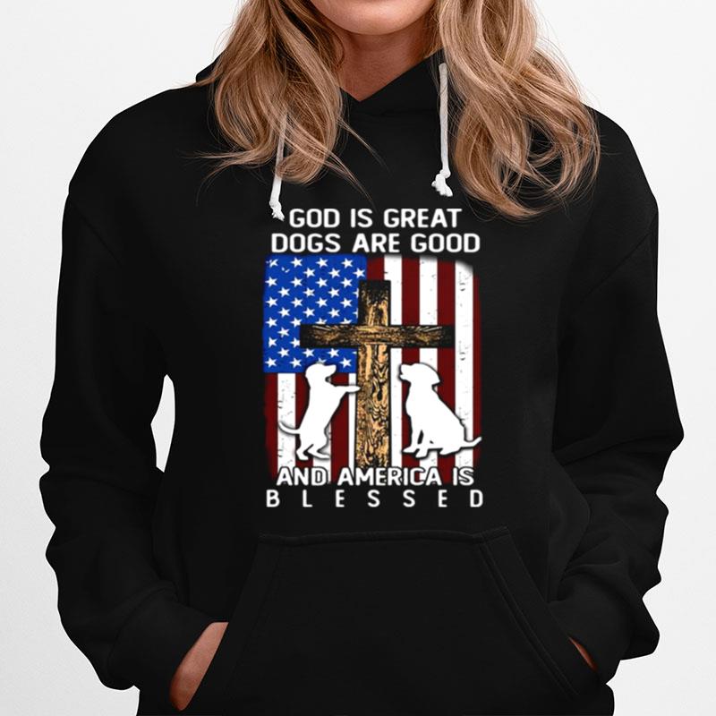 American Flag God Is Great Dogs Are Good And America Is Blessed Hoodie