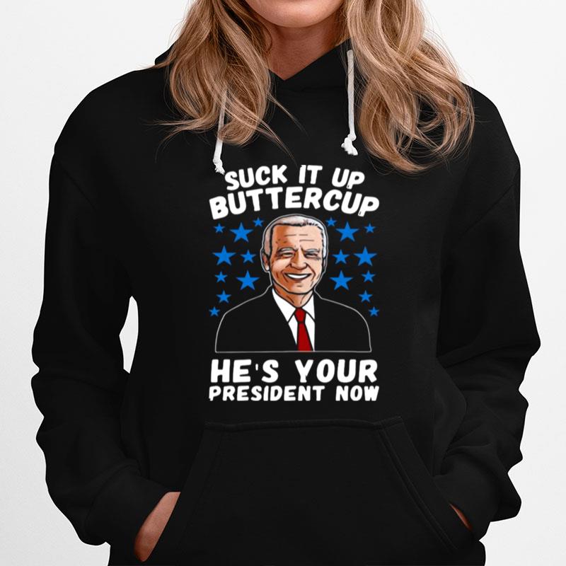 American Flag Joe Biden Suck It Up Buttercup Hes Your President Now Hoodie