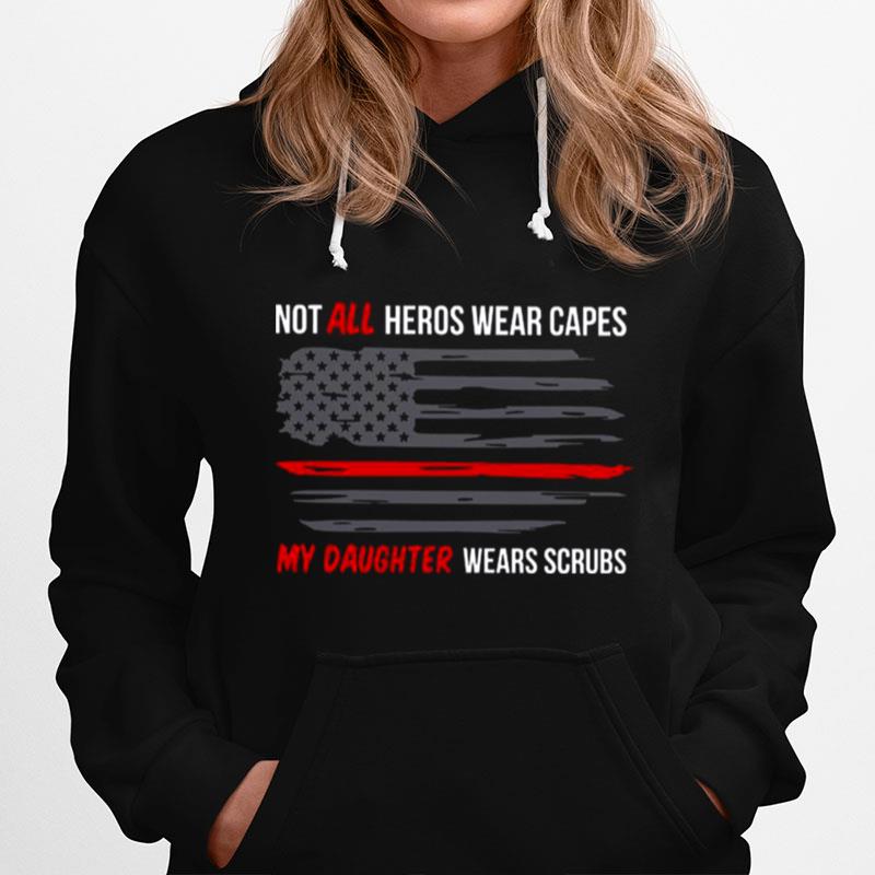 American Flag With Not All Heroes Wear Capes My Daughter Wears Scrubs Hoodie