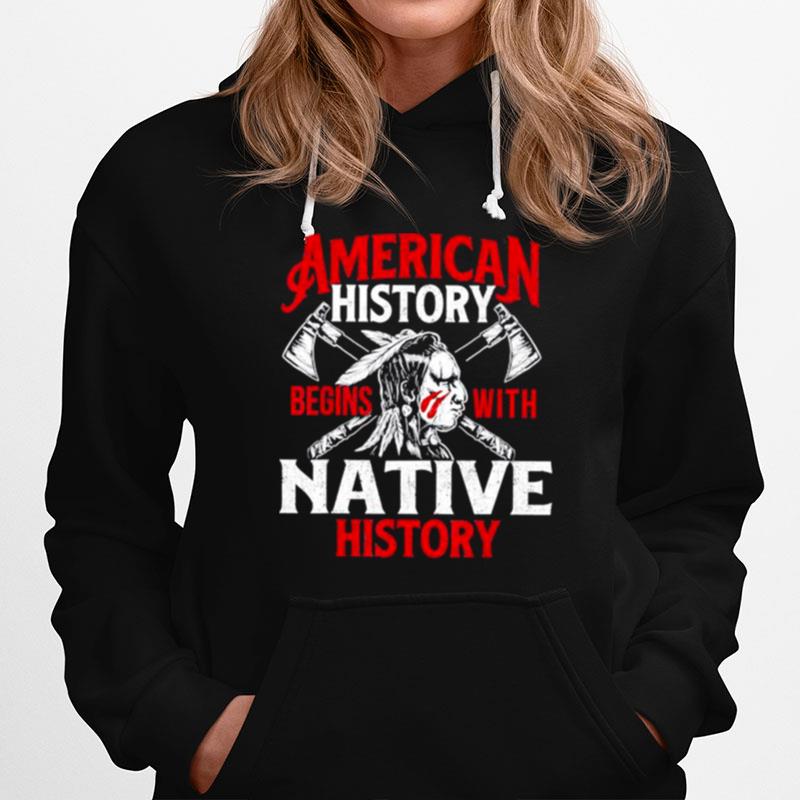 American History Begins With Native History Movement Native American Indigenous Hoodie