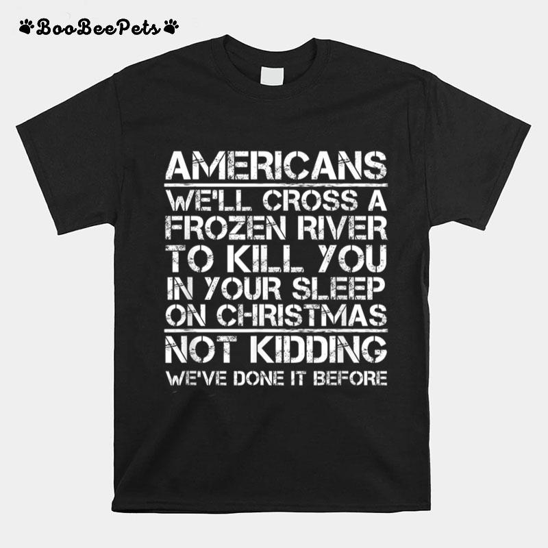 American We'll Cross A Frozen River To Kill You In Your T-Shirt