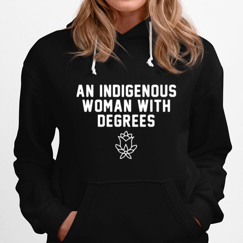 An Indigenous Woman With Degrees Hoodie