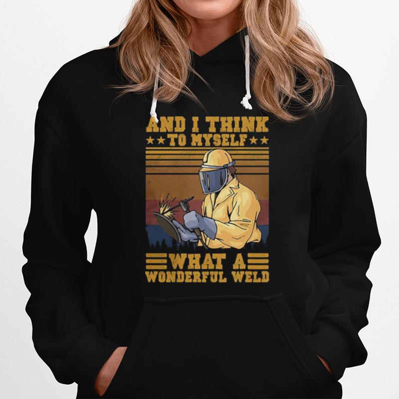 And I Think To Myself What A Wonderful Weld Welder Vintage Hoodie