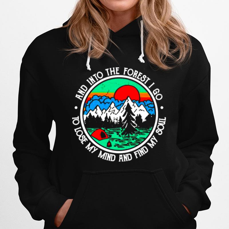 And Into The Forest I Go To Lose My Mind And Find My Soul Camping Outdoors Vintage Hoodie
