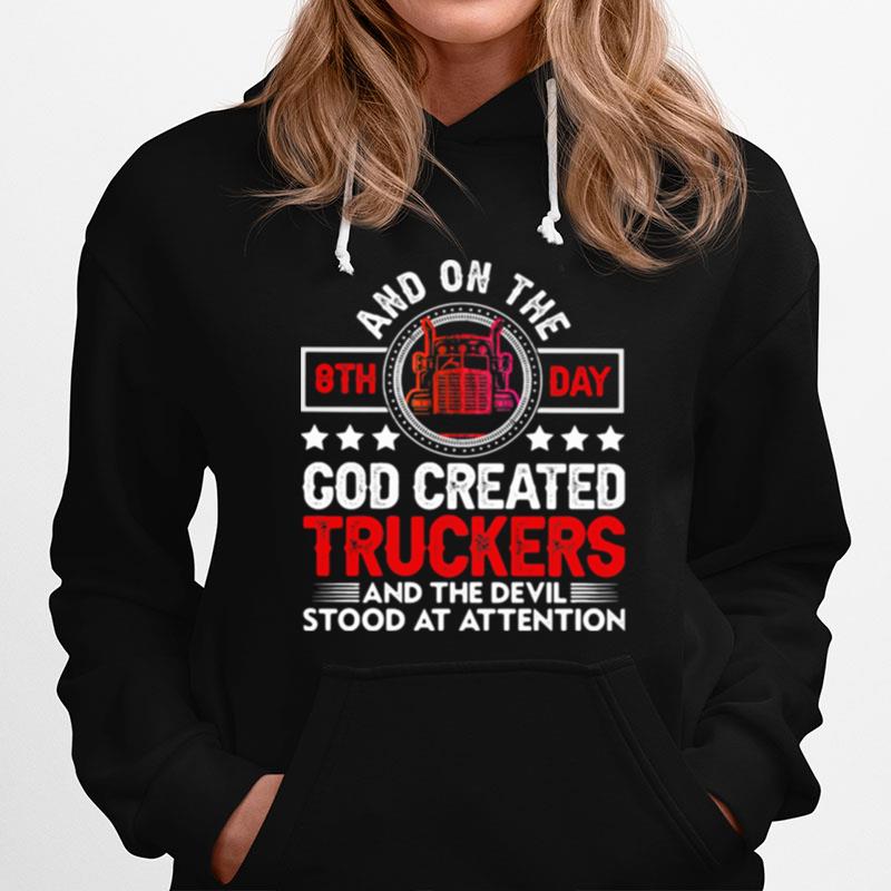 And On The 8Th Day God Created Truckers And Devil Stood At Attention Hoodie