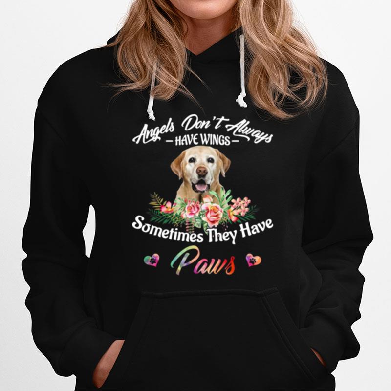 Angels Dont Always Have Wings Labrador Retriever Sometimes They Have Paws T-Shirt