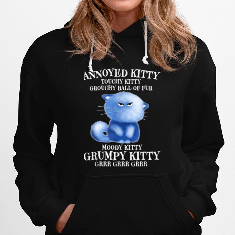 Annoyed Kitty Touchy Kitty Grouchy Ball Of Fur Moody Kitty Hoodie