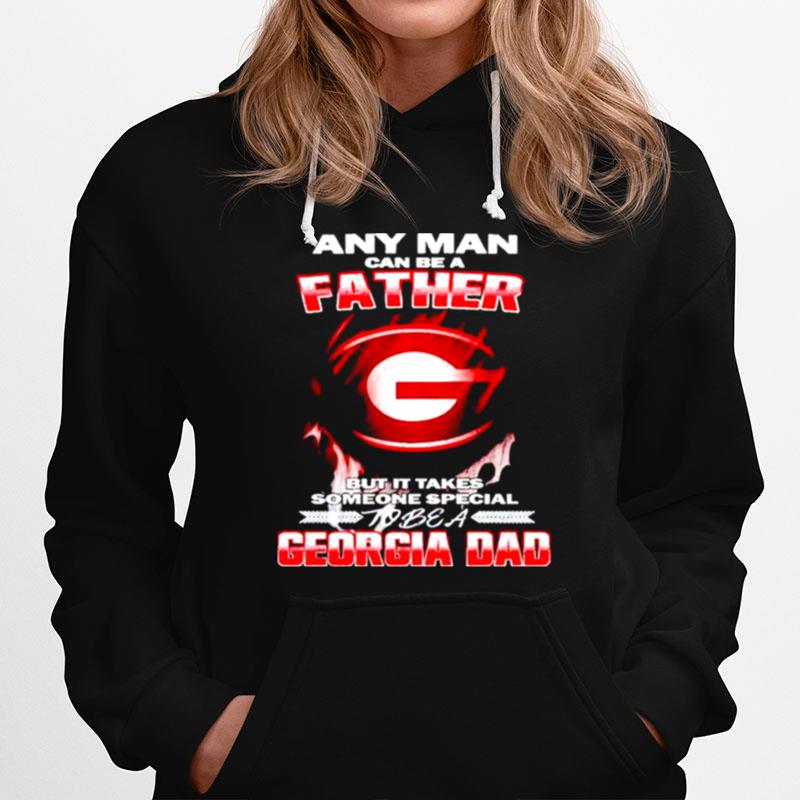 Any Man Can Be A Father But It Takes Someone Special To Be A Georgia Dad Hoodie