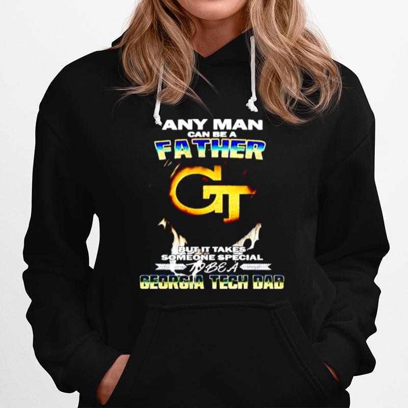 Any Man Can Be A Father But It Takes Someone Special To Be A Georgia Tech Dad Hoodie