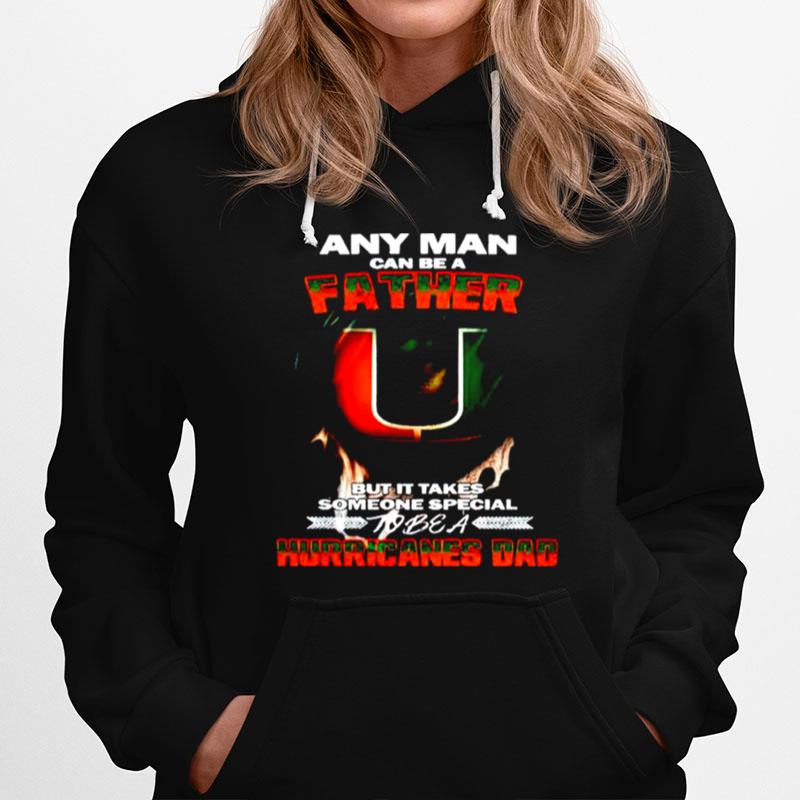Any Man Can Be A Father But It Takes Someone Special To Be A Hurricanes Dad Hoodie