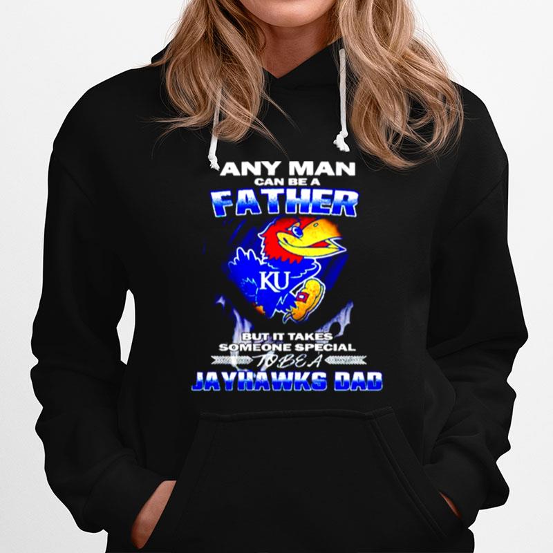 Any Man Can Be A Father But It Takes Someone Special To Be A Jayhawks Dad Hoodie