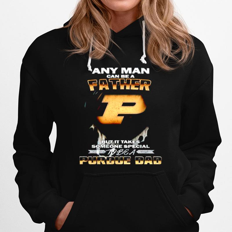 Any Man Can Be A Father But It Takes Someone Special To Be A Purdue Dad Hoodie
