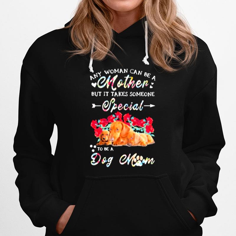 Any Woman Can Be A Mother But It Takes Someone Special To Be A Dog Mom Flower Hoodie