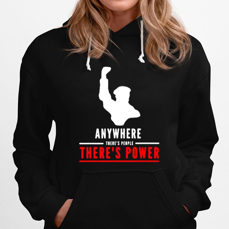 Anywhere Theres People Theres Power Hoodie