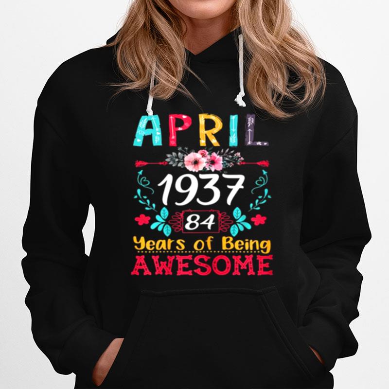 April Girl 1937 84Th Birthday Gift 84 Years Old Hoodie