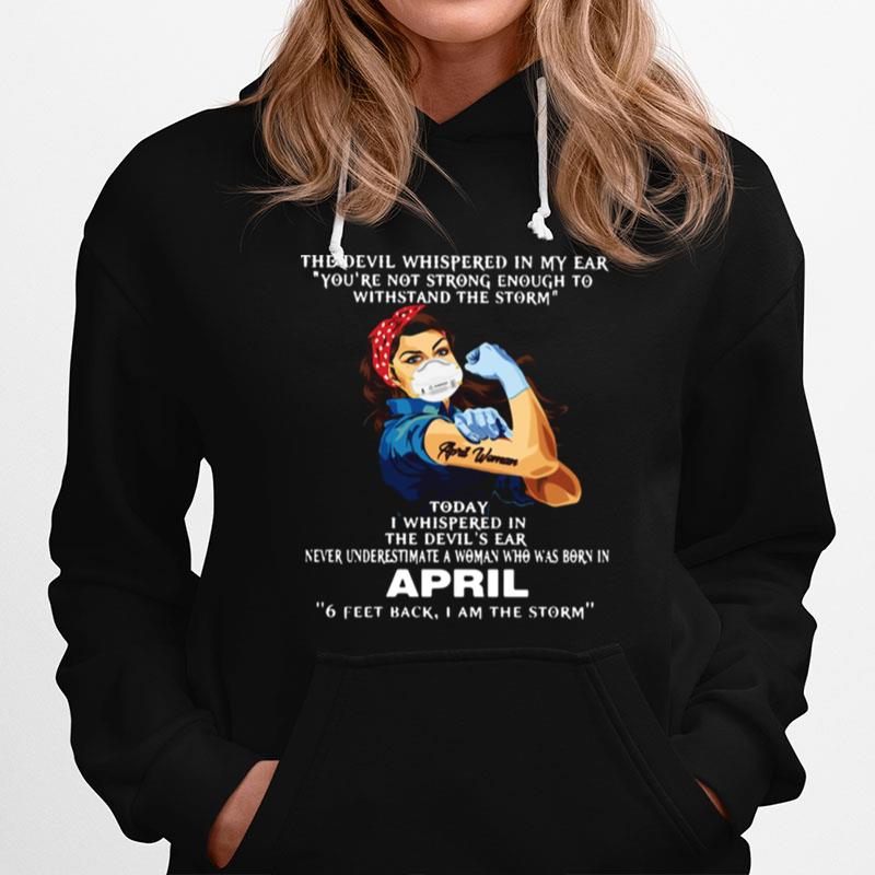 April Woman The Devil Whispered In My Ear Youre Not Strong Enough To Withstand The Storm Hoodie