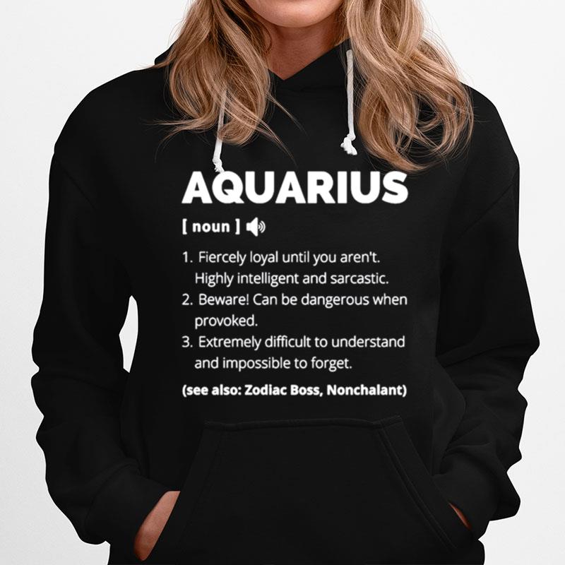 Aquarius Fiercely Loyal Until You Arent Highly Intelligent And Sarcastic Hoodie