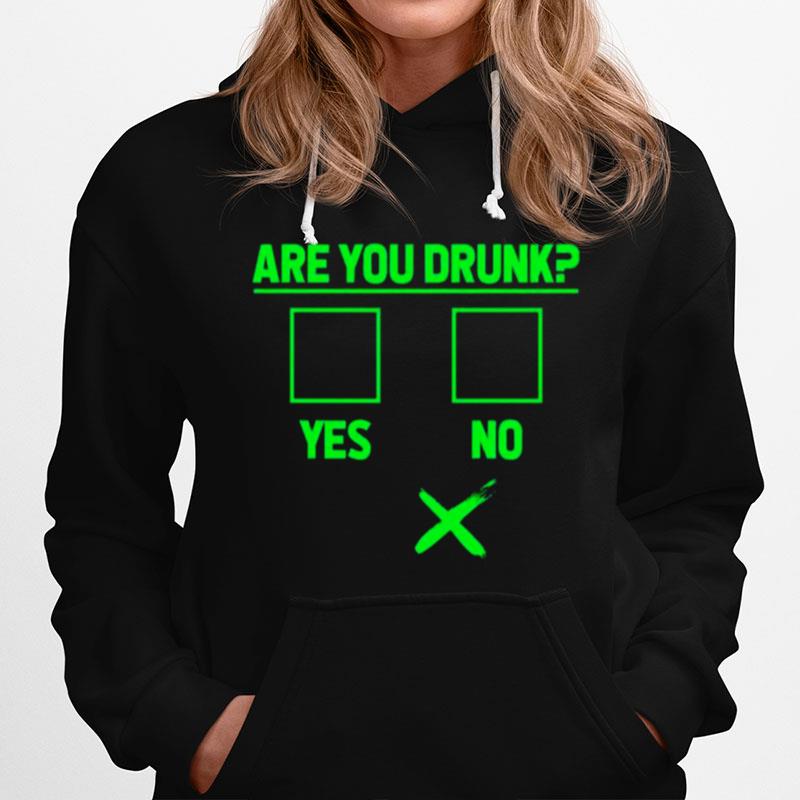 Are You Drunk Yes Or No Stpatricks Day Hoodie