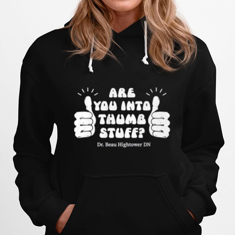 Are You Into Thumb Stuff Hoodie