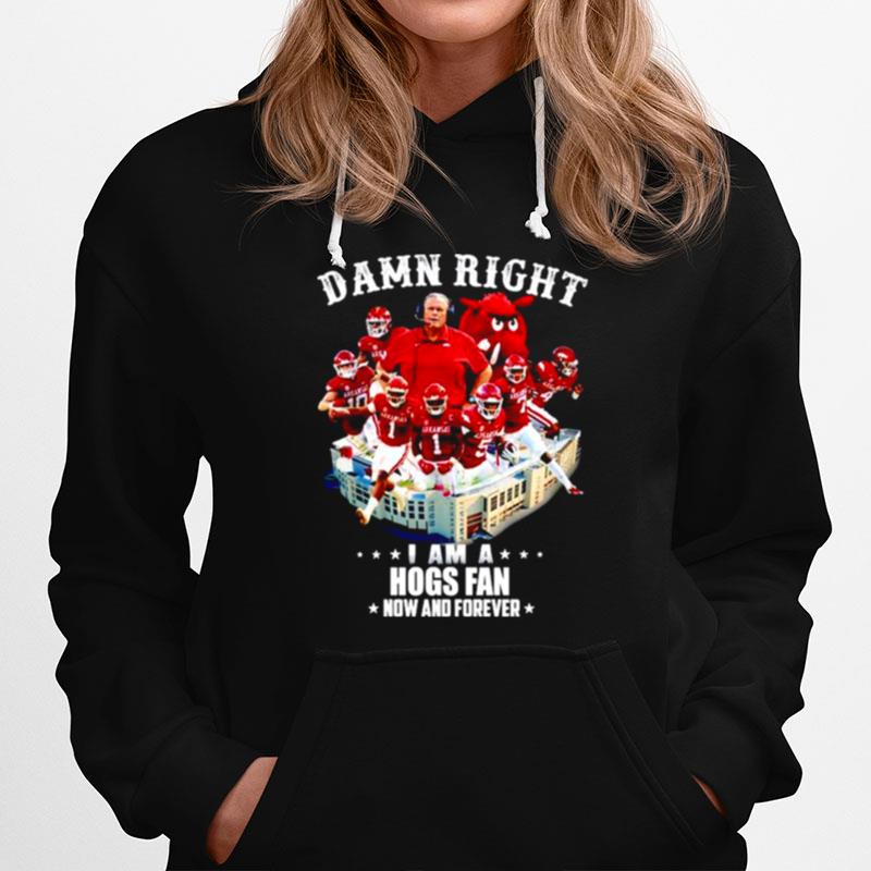 Arkansas Razorbacks Damn Right I Am A Hogs Fan Now And Forever Hoodie