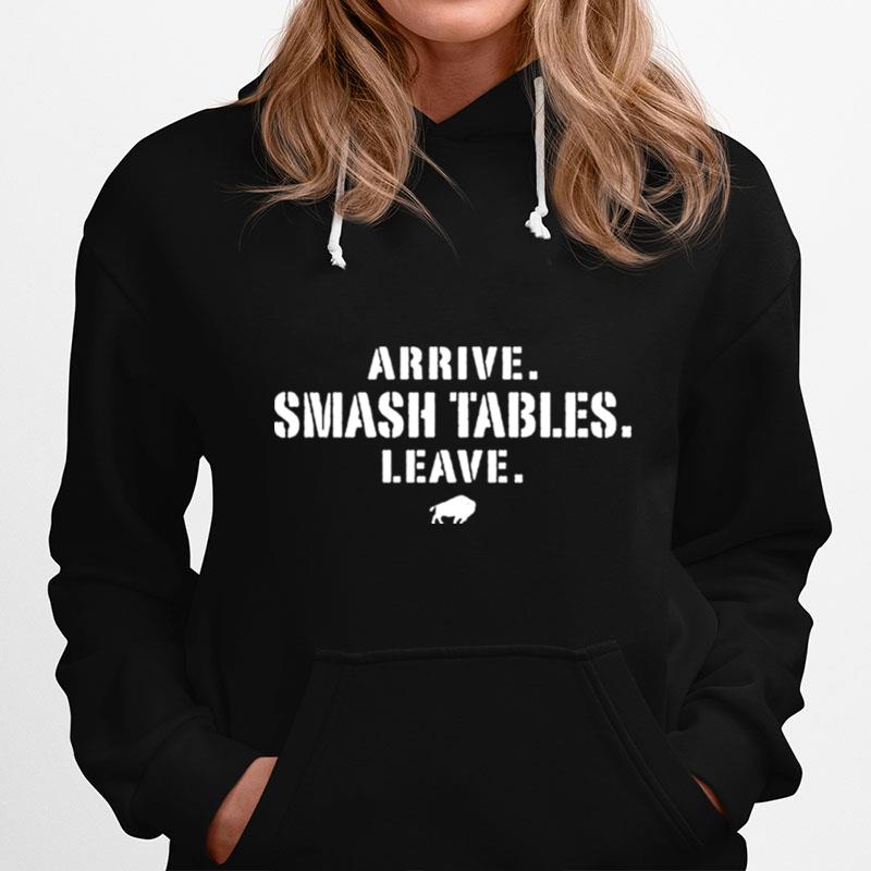 Arrive Smash Tables Leave Buffalo Bills T-Shirt