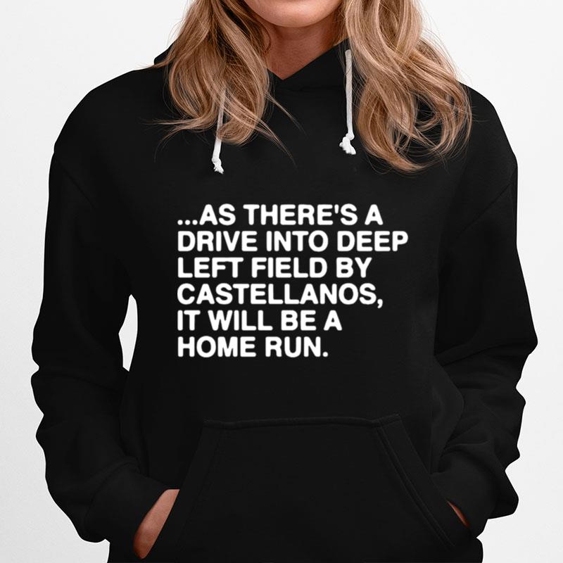 As Theres A Drive Into Deep Left Field By Castellanos It Will Be A Home Run Hoodie