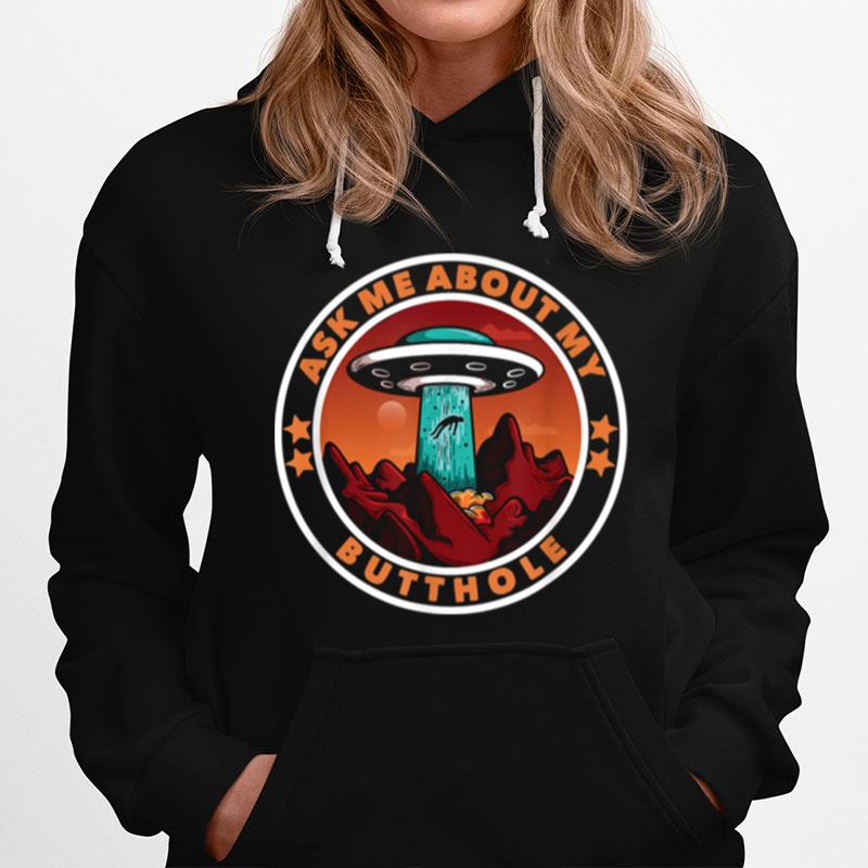 Ask Me About My Butthole Ufo Alien Abduction Hoodie