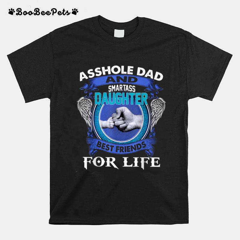 Asshole Dad And Smartass Daughter Best Friends Fod Life T-Shirt