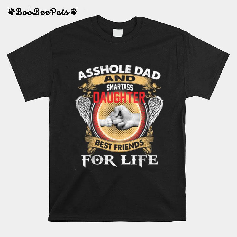 Asshole Dad And Smartass Daughter Best Friends For Life T-Shirt