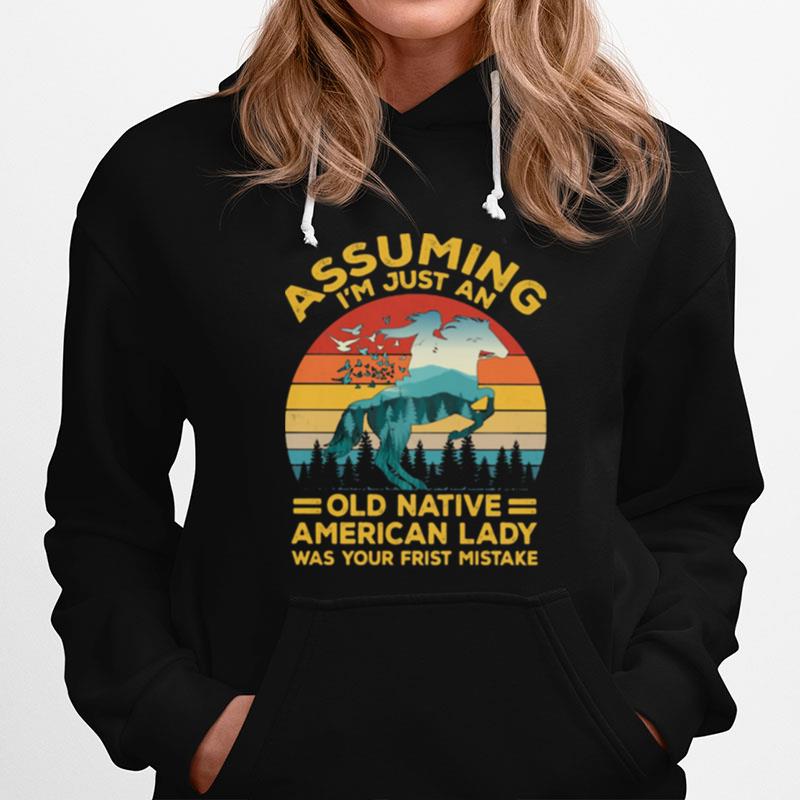 Assuming I'M Just An Old Native American Lady Was Your First Mistake Hoodie